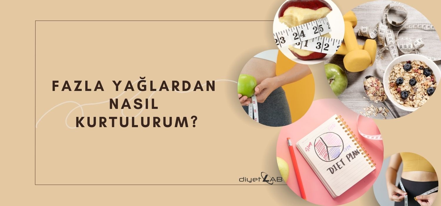 Fazla Yağlardan Nasıl Kurtulurum?